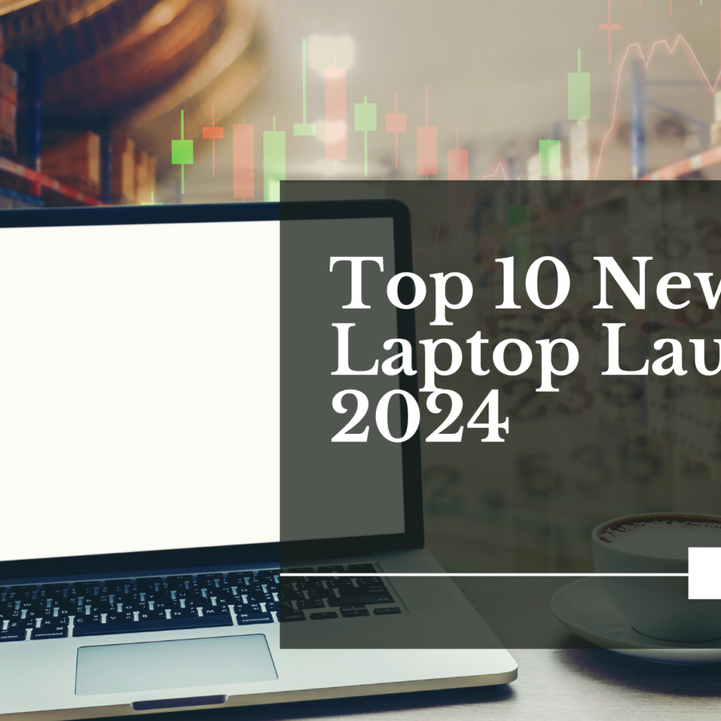 Top 10 New Laptop Launch 2024